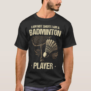 Ich bin nicht Kurz, dass ich ein Badminton Player T-Shirt