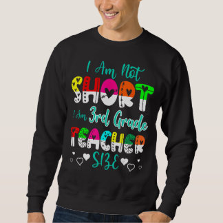 Ich bin nicht Kurz, dass ich ein Lehrer der dritte Sweatshirt