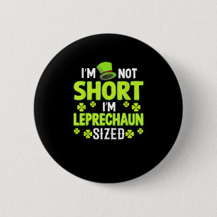 Ich bin nicht Kurz, dass ich Leprechaun Size Funny Button