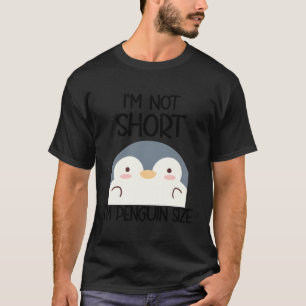 Ich bin nicht Kurz, dass ich Pinguin-Größe bin T-Shirt