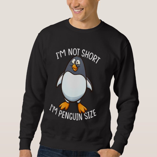 Ich bin nicht Kurz, dass ich Pinguin-Größe Funny A Sweatshirt (Vorderseite)