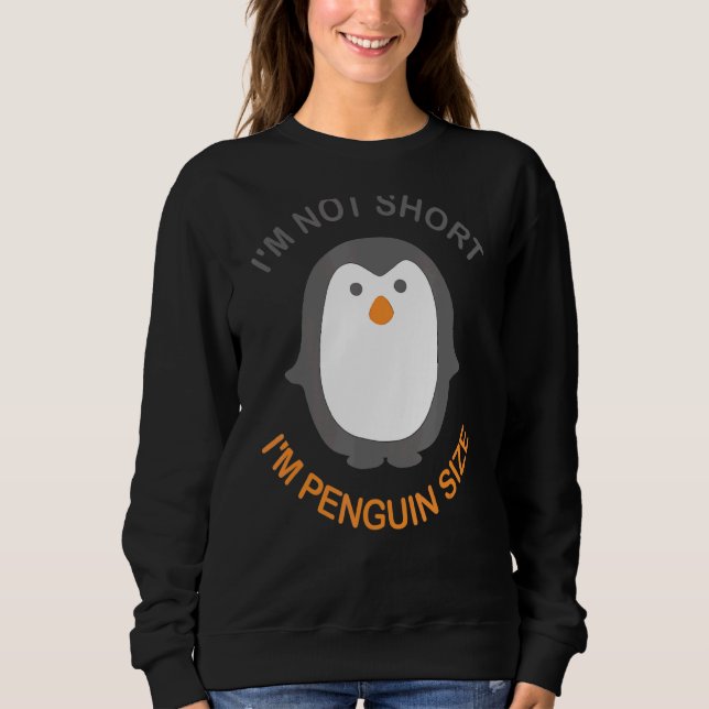 Ich bin nicht Kurz, dass ich Pinguin Size Süße Tie Sweatshirt (Vorderseite)