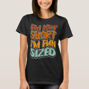 Ich bin nicht Kurz, dass ich Spaß habe, Kurze Leut T-Shirt