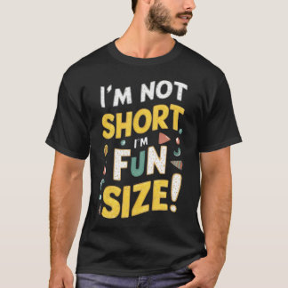 Ich bin nicht Kurz, dass ich Spaß habe T-Shirt