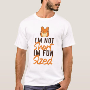 Ich bin nicht Kurz, dass ich Spaß habe, wenn die K T-Shirt
