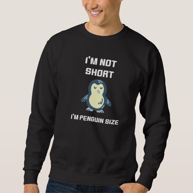 Ich bin nicht Kurz Größe Pinguin Kleine Niedliche  Sweatshirt (Vorderseite)
