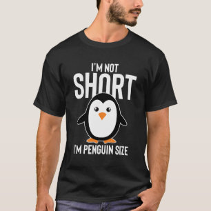 Ich bin nicht Kurz, ich bin Pinguin Size Funny Nie T-Shirt