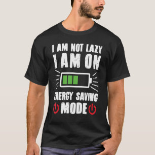 Ich bin nicht Lazy Ich auf Energie Rettend Modus G T-Shirt