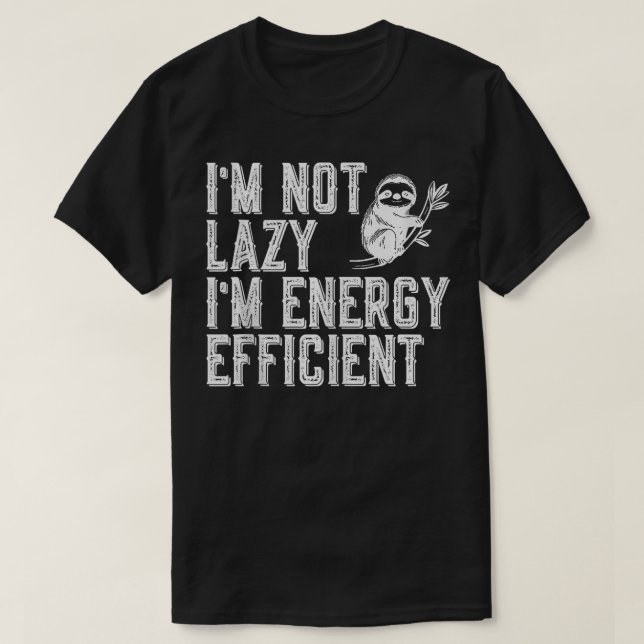 Ich bin nicht Lazy Im Energy Efficient Funny Sloth T-Shirt (Design vorne)
