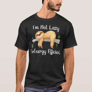 Ich bin nicht Lazy Im Energy Efficient Sloth Fan T-Shirt