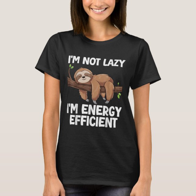 Ich bin nicht Lazy Im Energy Efficient Sloth T-Shirt (Vorderseite)