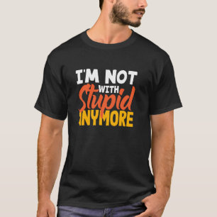 Ich bin nicht mehr mit einem Idioten lustige Schei T-Shirt