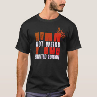 Ich bin nicht merkwürdig, ich bin Limited Edition  T-Shirt