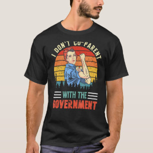 Ich bin nicht mit der Regierung, die Eltern hat, e T-Shirt