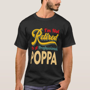 Ich bin nicht müde, ein Beruflicher Poppa zu sein T-Shirt