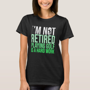 Ich bin nicht müde Golf spielen ist eine harte Arb T-Shirt