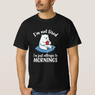 Ich bin nicht müde, ich bin allergisch gegen Morge T-Shirt