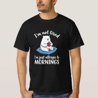 Ich bin nicht müde, ich bin allergisch gegen Morge T-Shirt
