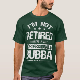 Ich bin nicht müde, ich bin ein Beruflicher Bubba T-Shirt