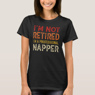 Ich bin nicht müde, ich bin ein Beruflicher Napper T-Shirt