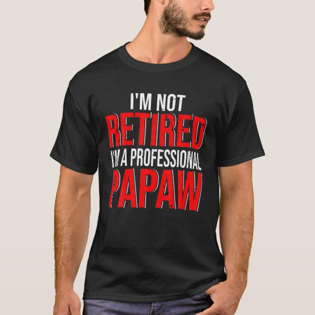 Ich bin nicht müde, ich bin ein Beruflicher Papaw  T-Shirt (Vorderseite)
