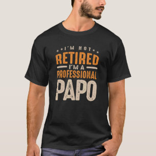 Ich bin nicht müde, ich bin ein Beruflicher Papo T-Shirt
