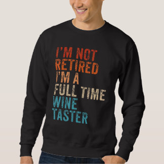 Ich bin nicht müde, ich bin ein Vollzeit-Weinrente Sweatshirt