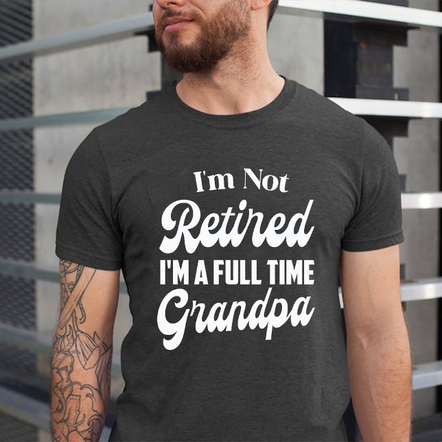 Ich bin nicht müde, ich bin Vollzeitgroßvater T-Shirt (I'm Not Retired I'm a Full Time Grandpa T-Shirt)