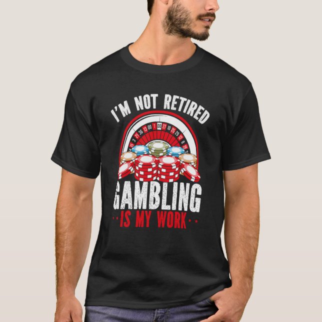 Ich bin nicht müde Spielen ist harte Arbeit Casino T-Shirt (Vorderseite)