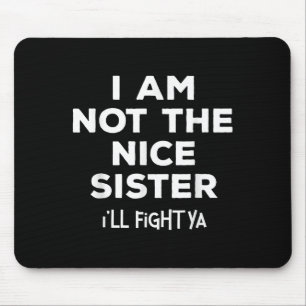 Ich bin nicht nett Schwester ich kämpfen Ya Funny  Mousepad