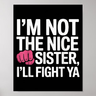 Ich bin nicht nett Schwester ich kämpfen Ya Funny  Poster