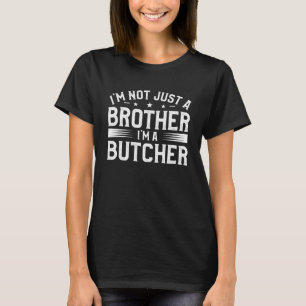 Ich bin nicht nur ein Bruder, ich bin ein Metzgere T-Shirt