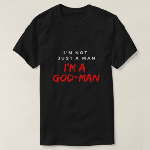 Ich bin nicht nur ein Mann; ich bin ein Gott-Mensc T-Shirt