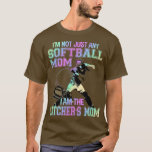 Ich bin nicht nur eine Softball-Mama, ich bin der  T-Shirt<br><div class="desc">I'm Not Any Softball Mom I Am Catcher's Mom .</div>