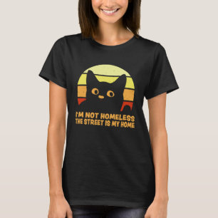 Ich bin nicht obdachlos. Die Straße ist mein Zuhau T-Shirt