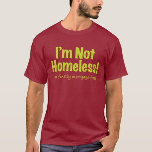 Ich bin nicht obdachlos! - hypothekenfrei T-Shirt