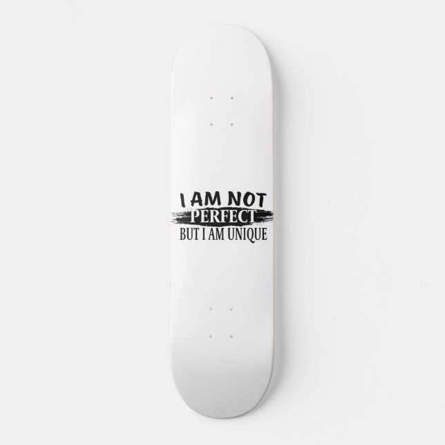 Ich bin nicht perfekt, aber einzigartig skateboard (Vorderseite)
