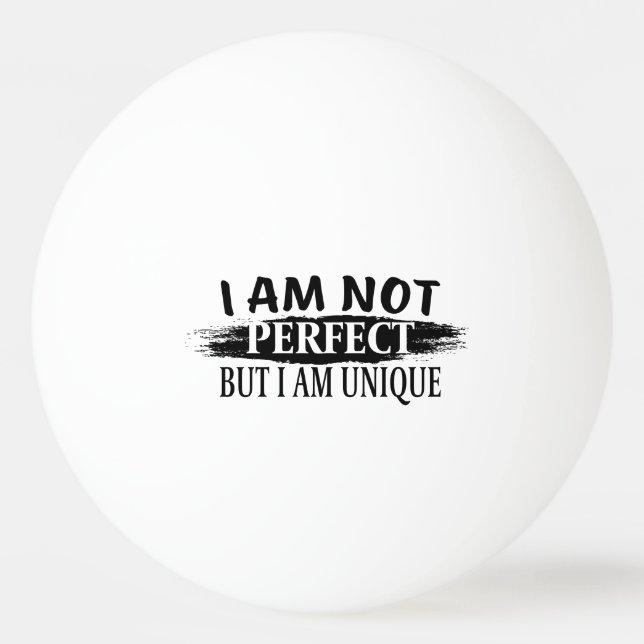 Ich bin nicht perfekt, aber einzigartig tischtennisball (Vorderseite)