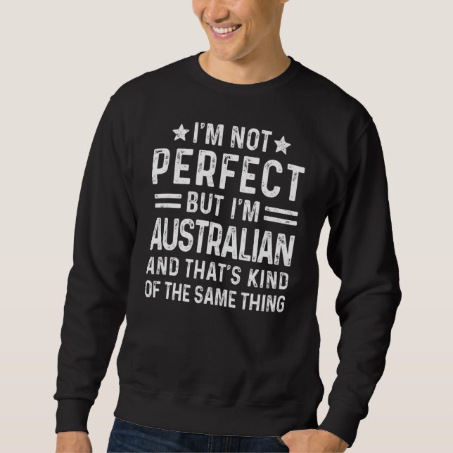Ich bin nicht perfekt, aber ich bin Australischer  Sweatshirt (Vorderseite)