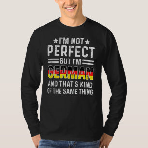 Ich bin nicht perfekt, aber ich bin Deutsche stolz T-Shirt