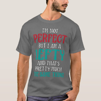Ich bin nicht perfekt, aber ich bin ein Linkshände T-Shirt