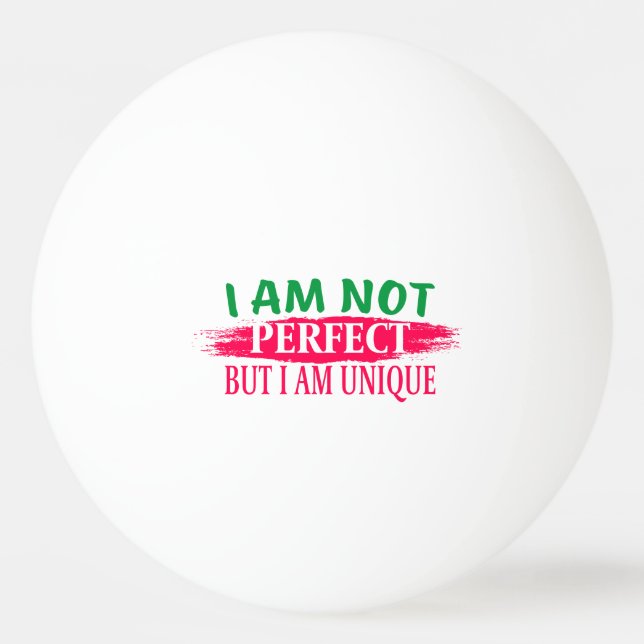 Ich bin nicht perfekt, aber ich bin einzigartig tischtennisball (Vorderseite)