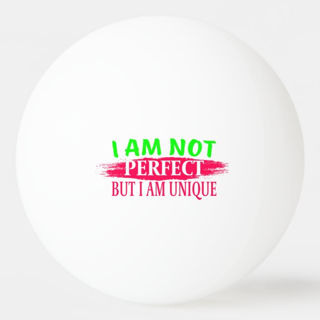 Ich bin nicht perfekt, aber ich bin einzigartig tischtennisball (Vorderseite)