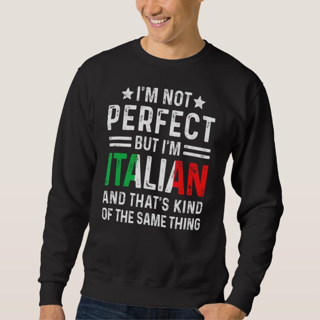 Ich bin nicht perfekt, aber ich bin Italienischer  Sweatshirt (Vorderseite)