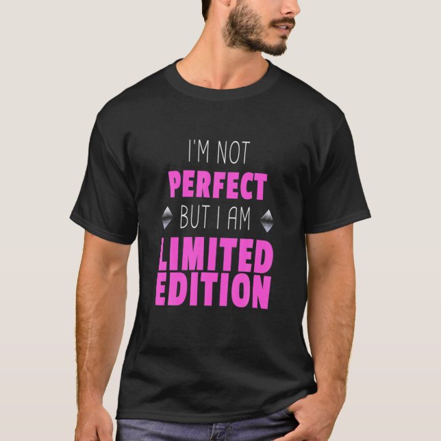 Ich bin nicht perfekt, aber ich bin Limited Editio T-Shirt (Vorderseite)