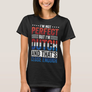Ich bin nicht perfekt, aber ich bin Niederländer   T-Shirt