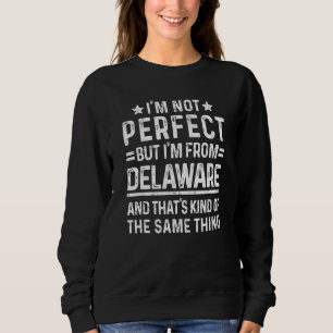 Ich bin nicht perfekt, aber ich bin von Delaware P Sweatshirt