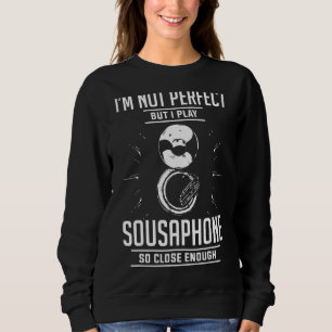 Ich bin nicht perfekt, aber ich spiele Sousaphone Sweatshirt