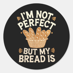 Ich bin nicht perfekt, aber mein Brot ist Brot bac Runder Aufkleber