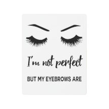 Ich bin nicht perfekt, aber meine Augenbrauen sind